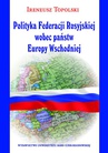 ebook Polityka Federacji Rosyjskiej wobec państw Europy Wschodniej - Ireneusz Topolski