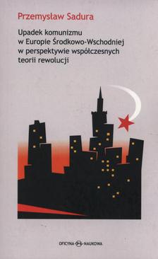 ebook Upadek komunizmu w Europie Środkowo-Wschodniej  w perspektywie współczesnych teorii rewolucji