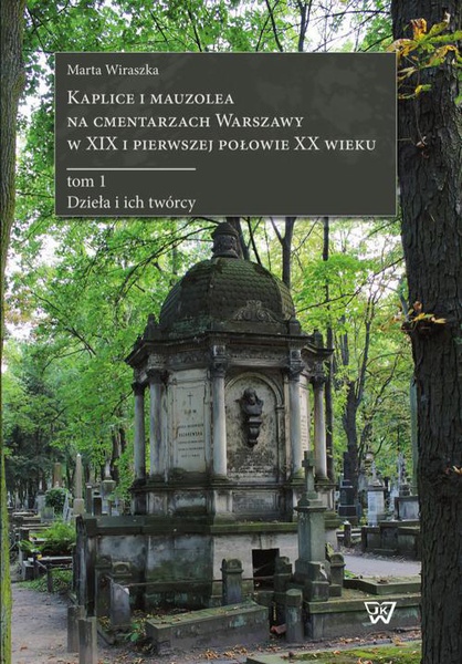 Okładka:Kaplice i mauzolea na cmentarzach Warszawy w XIX i pierwszej połowie XX wieku 