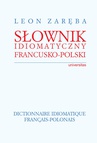ebook Słownik idiomatyczny francusko-polski. Dictionnaire idiomatique francais-polonais - Leon Zaręba
