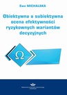 ebook Obiektywna a subiektywna ocena efektywności ryzykownych wariantów decyzyjnych - Ewa Michalska