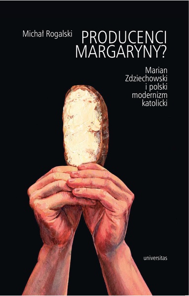 Okładka:Producenci margaryny? Marian Zdziechowski i polski modernizm katolicki 
