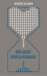 ebook Wiek męski: epopeja rozkładu - Grzegorz Olszański