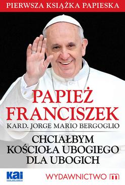 ebook Papież Franciszek - Chciałbym Kościoła ubogiego dla ubogich