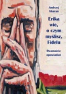 ebook Erika wie, o czym myślisz, Fidelu. Dwanaście opowiadań - Andrzej Sharan