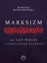 ebook Marksizm kulturowy. 50 lat walki z cywilizacją zachodnią - Dariusz Rozwadowski