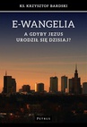 ebook E-wangelia A gdyby Jezus urodził sie dzisiaj? - Ks. Krzysztof Bardski
