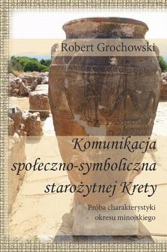 ebook Komunikacja społeczno-symboliczna starożytnej Krety. Próba charakterystyki okresu minojskiego