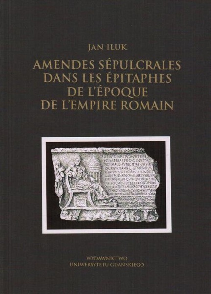 Okładka:Amendes sépulcrales dans les épitaphes de l&#39;époque de l&#39;Empire Romain 