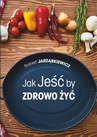 ebook Jak jeść by zdrowo żyć. Wydanie II - Robert Jarząbkiewicz