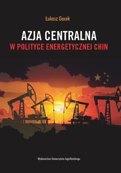 Okładka:Azja Centralna w polityce energetycznej Chin 