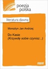 ebook Do Kasie (Krzywdę sobie czynisz...) - Andrzej Jan Morsztyn