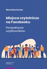 ebook Miejsca czytelnicze na Facebooku. Perspektywa użytkowników - Weronika Kortas