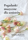 ebook Pogadanki muzyczne dla seniorów - Michalina Radzińska