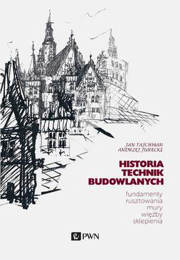 ebook Historia Technik Budowlanych. Fundamenty, rusztowania, mury, więźby, sklepienia