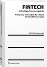 ebook FINTECH - technologia, finanse, regulacje. Praktyczny przewodnik dla sektora innowacji finansowych - Michał Nowakowski