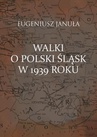 ebook Walki o polski Śląsk w 1939 roku - Eugeniusz Januła