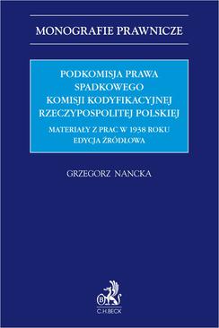 ebook Podkomisja Prawa Spadkowego Komisji Kodyfikacyjnej Rzeczypospolitej Polskiej. Materiały z prac w 1938 roku. Edycja źródłowa