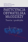 ebook Partycypacja obywatelska młodzieży. Teoria i praktyka - Paweł Stawarz,Krystyna Gomółka