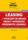 ebook Leasing – problemy ze zmianą umowy i sprzedażą przedmiotu leasingu - Marcin Gawlik,Infor Pl