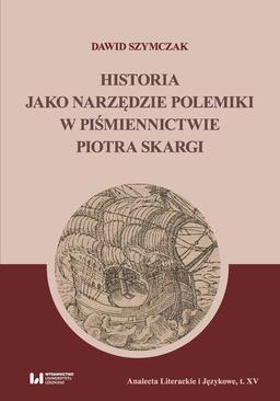 ebook Historia jako narzędzie polemiki w piśmiennictwie Piotra Skargi