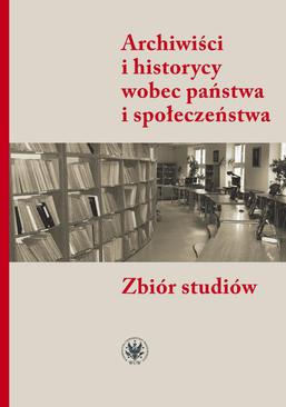 ebook Archiwiści i historycy wobec państwa i społeczeństwa