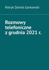 ebook Rozmowy telefoniczne z grudnia 2021 r. - Patryk Garkowski