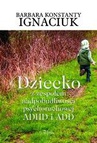 ebook Dziecko z zespołem nadpobudliwości psychoruchowej ADHD i ADD - Barbara Irena Igniaciuk