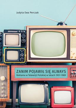 ebook Zanim pojawił się Always. Reklama w Telewizji Polskiej w latach 1957–1989