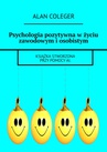 ebook Psychologia pozytywna w życiu zawodowym i osobistym - Alan Coleger
