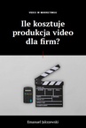 ebook Video Marketing - Ile kosztuje produkcja video dla firm? - Emanuel Jakszewski