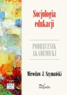 ebook Socjologia edukacji. Podręcznik akademicki - J. Mirosław Szymański