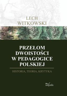 ebook Przełom dwoistości w pedagogice polskiej. Historia, teoria i krytyka