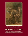 ebook Dogmat Łaski. Dziewiętnaście wykładów o porządku nadprzyrodzonym - Marian Morawski