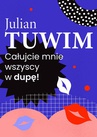 ebook Wiersz, w którym autor grzecznie, ale stanowczo uprasza liczne zastępy bliźnich, aby go w dupę pocałowali - Julian Tuwim