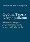 ebook Ogólna Teoria Neopopulizmu - Arkadiusz Bartłomiejczyk