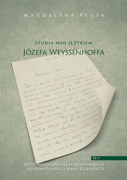 ebook Studia nad językiem Józefa Weyssenhoffa, cz. 1. Język młodzieńczej korespondencji do Konstantego Marii Górskiego