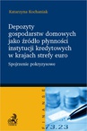 ebook Depozyty gospodarstw domowych jako źródło płynności instytucji kredytowych w krajach strefy euro - Katarzyna Kochaniak