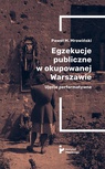 ebook Egzekucje publiczne w okupowanej Warszawie. Ujęcie performatywne - Paweł M. Mrowiński,Marzena Zielonka