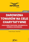 ebook Darowizna towarów na cele charytatywne - rozliczenie podatkowe, dokumentacja, ewidencja księgowa - Paweł Muż,Tomasz Krywan