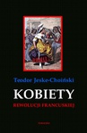 ebook Kobiety rewolucji francuskiej - Teodor Jeske-Choiński