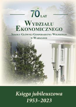 ebook 70 lat Wydziału Ekonomicznego SGGW w Warszawie. Księga jubileuszowa 1953-2023
