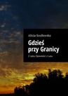 ebook Gdzieś przy Granicy - Alicja Szulborska