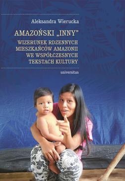 ebook Amazoński Inny. Wizerunek rdzennych mieszkańców Amazonii we współczesnych tekstach kultury