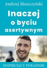 ebook Inaczej o byciu asertywnym - Andrzej Moszczyński