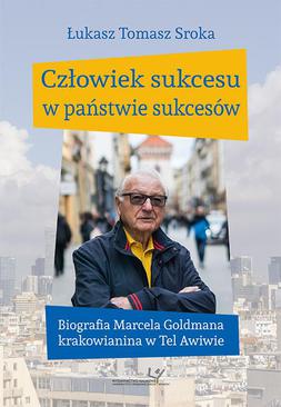 ebook Człowiek sukcesu w państwie sukcesów. Biografia Marcela Goldmana krakowianina w Tel Awiwie