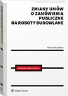 ebook Zmiany umów o zamówienia publiczne na roboty budowlane - Hanna Drynkorn