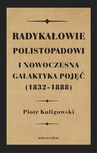ebook Radykałowie polistopadowi i nowoczesna galaktyka pojęć (1832-1888) - Piotr Kuligowski