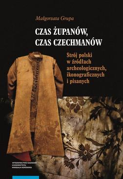ebook Czas żupanów, czas czechmanów. Strój polski w źródłach archeologicznych, ikonograficznych i pisanych