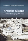 ebook Arabska wiosna i świat arabski u progu XXI wieku - Radosław Bania,Krzysztof Zdulski,Marek M. Dziekan.